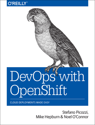 Devops with Openshift: Cloud Deployments Made Easy Cover Image