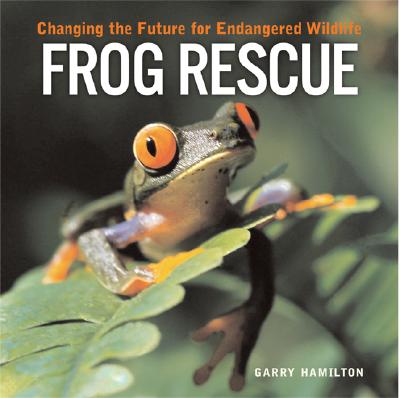 Frog Rescue: Changing the Future for Endangered Wildlife (Firefly Animal Rescue)