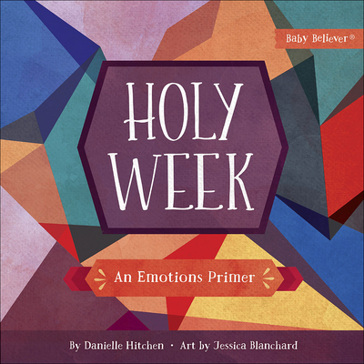 Holy Week: An Emotions Primer (Baby Believer)