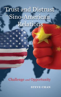 Trust and Distrust in Sino-American Relations: Challenge and Opportunity (Rapid Communications in Conflict and Security)