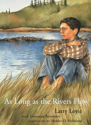 As Long as the Rivers Flow By Larry Loyie, Heather Holmlund (Illustrator), Constance Brissenden Cover Image