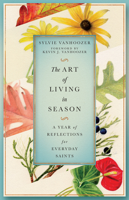 The Art of Living in Season: A Year of Reflections for Everyday Saints Cover Image