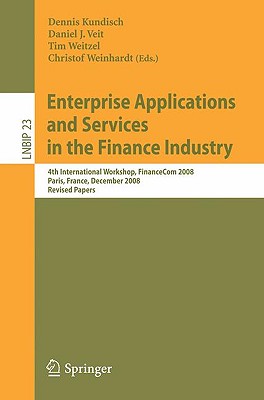 Enterprise Applications and Services in the Finance Industry: 4th International Workshop, Financecom 2008, Paris, France, December 13, 2008, Revised P (Lecture Notes in Business Information Processing #23) Cover Image