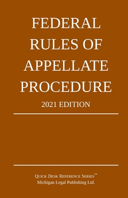 Federal Rules of Appellate Procedure; 2021 Edition: With Appendix of Length Limits and Official Forms By Michigan Legal Publishing Ltd Cover Image