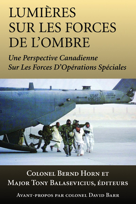 Lumières Sur Les Forces de l'Ombre: Une Perspective Canadienne Sur Les Forces d'Opérations Spéciales Cover Image