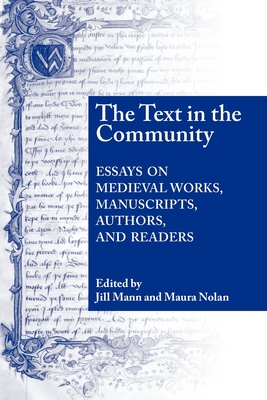 Text in the Community: Essays on Medieval Works, Manuscripts, Authors, and Readers By Jill Mann (Editor), Maura Nolan (Editor) Cover Image