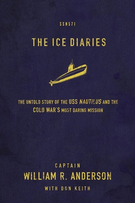 The Ice Diaries: The True Story of One of Mankind's Greatest Adventures By William R. Anderson, Don Keith (With) Cover Image