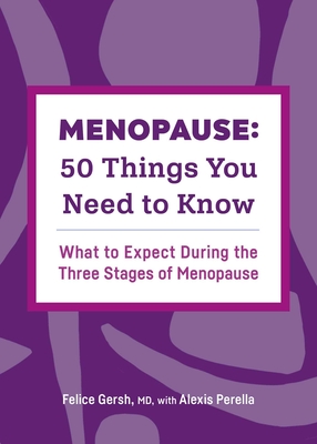Menopause: 50 Things You Need to Know: What to Expect During the Three Stages of Menopause By Felice Gersh, Alexis Perella Cover Image