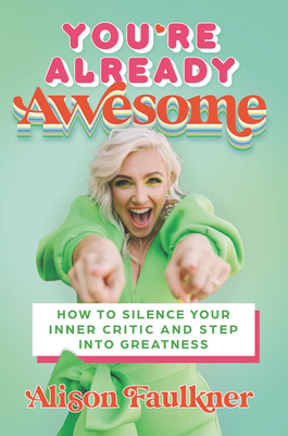 You're Already Awesome: How to Silence Your Inner Critic and Step into Greatness cover