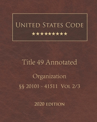United States Code Annotated Title 49 Organization 2020 Edition §§20101 - 41511 Vol 2/3 By Jason Lee (Editor), United States Government Cover Image