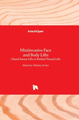Miniinvasive Face and Body Lifts: Closed Suture Lifts or Barbed Thread Lifts By Nikolay Serdev (Editor) Cover Image