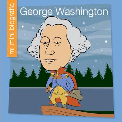 George Washington = George Washington (My Early Library: Mi Mini Biograf)