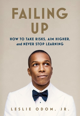 Failing Up: How to Take Risks, Aim Higher, and Never Stop Learning By Leslie Odom, Jr. Cover Image