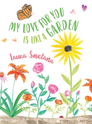 My Love for You Is Like a Garden By Laura Smetana Cover Image