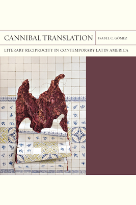 Cannibal Translation: Literary Reciprocity in Contemporary Latin America (FlashPoints #44)
