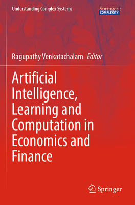 Artificial Intelligence, Learning and Computation in Economics and Finance (Understanding Complex Systems)