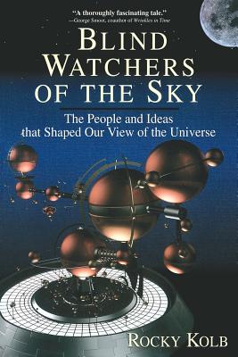 Blind Watchers Of The Sky: The People And Ideas That Shaped Our View Of The Universe By Edward Kolb Cover Image