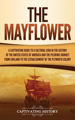 The Mayflower: A Captivating Guide to a Cultural Icon in the History of the United States of America and the Pilgrims' Journey from E