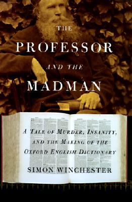 The Professor and the Madman: A Tale of Murder, Insanity, and the Making of The Oxford English Dictionary By Simon Winchester Cover Image