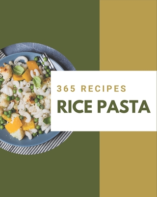 365 Rice Pasta Recipes: The Best-ever of Rice Pasta Cookbook By Laurie Boggs Cover Image