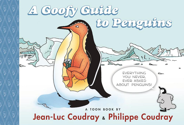 A Goofy Guide to Penguins: TOON Level 1 By Jean-Luc Coudray, Philippe Coudray (Illustrator) Cover Image