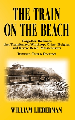 The Train on the Beach: Forgotten Railroads that Transformed Winthrop, Orient Heights, and Revere Beach, Massachusetts Cover Image