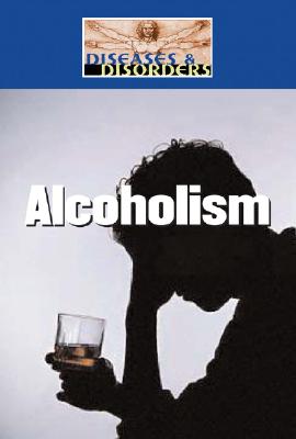 Alcoholism (Diseases & Disorders) By Sheila Wyborny Cover Image