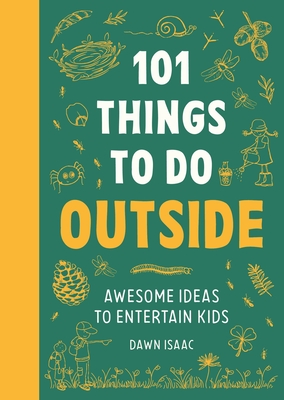 101 Things To Do Outside: Awesome Ideas to Entertain Kids By Dawn Isaac Cover Image