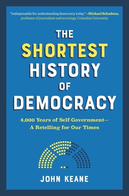 The Shortest History of Democracy: 4,000 Years of Self-Government - A Retelling for Our Times