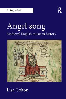 Angel Song: Medieval English Music in History By Lisa Colton Cover Image