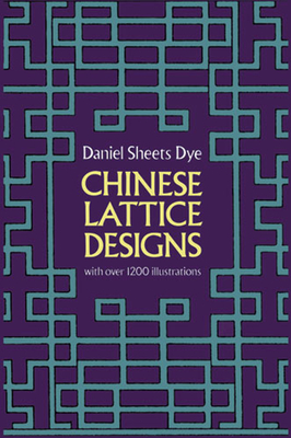 Chinese Lattice Designs (Dover Pictorial Archive) By Daniel Sheets Dye Cover Image