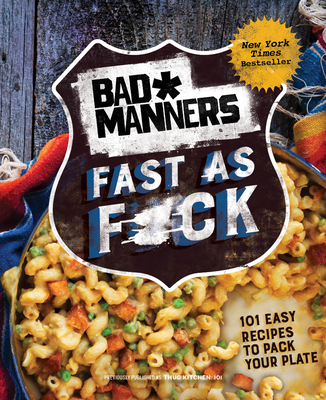 Bad Manners: Fast as F*ck: 101 Easy Recipes to Pack Your Plate: A Vegan Cookbook By Bad Manners, Michelle Davis, Matt Holloway Cover Image