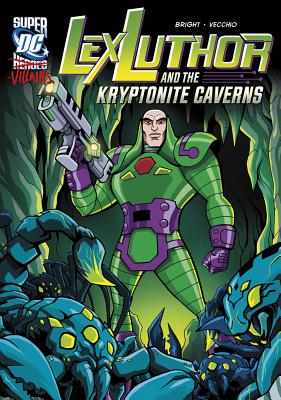 Lex Luthor and the Kryptonite Caverns (DC Super-Villains) By J. E. Bright, Luciano Vecchio (Illustrator) Cover Image