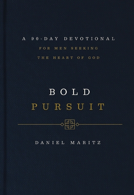 Bold Pursuit: A 90- Day Devotional for Men Seeking the Heart of God Cover Image