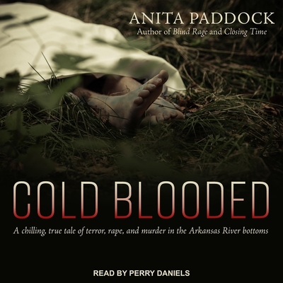 Cold Blooded Lib/E: A Chilling, True Tale of Terror, Rape, and Murder in the Arkansas River Bottoms Cover Image