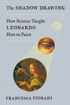 The Shadow Drawing: How Science Taught Leonardo How to Paint Cover Image