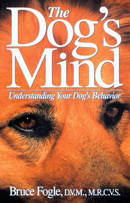 The Dog's Mind: Understanding Your Dog's Behavior By Bruce Fogle, Anne B. Wilson (Illustrator) Cover Image