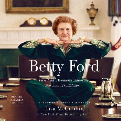 Betty Ford: First Lady, Women's Advocate, Survivor, Trailblazer Cover Image