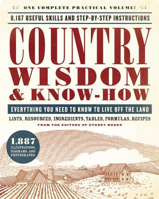 Country Wisdom & Know-How: Everything You Need to Know to Live Off the Land By Editors of Storey Publishing Cover Image