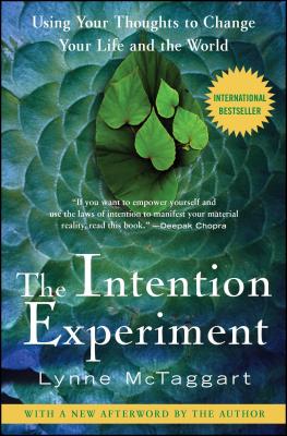 Cover for The Intention Experiment: Using Your Thoughts to Change Your Life and the World