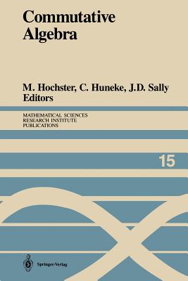 Commutative Algebra: Proceedings of a Microprogram Held June 15-July 2, 1987 (Mathematical Sciences Research Institute Publications #15) Cover Image