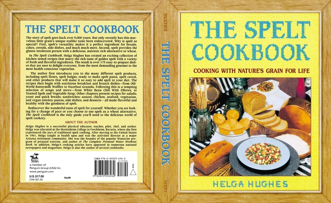 The Spelt Cookbook: Cooking with Nature's Grain for Life By Helga Hughes Cover Image