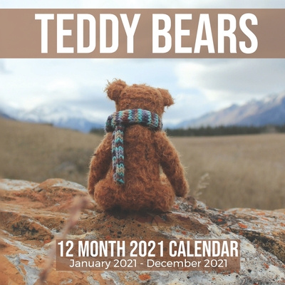 Teddy Bears 12 Month 2021 Calendar January 2021-December 2021: Stuffed Animal Toy Square Photo Book Monthly Pages 8.5 x 8.5 Inch