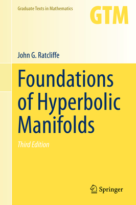 Foundations of Hyperbolic Manifolds (Graduate Texts in Mathematics #149) By John G. Ratcliffe Cover Image