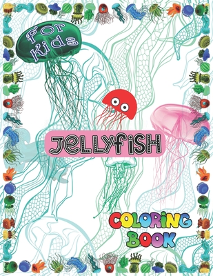 Jellyfish coloring book for kids: Sea Life Ocean Jellyfish Animals Big Coloring Books For Toddlers, Kid, Baby, Early Learning, PreSchool, ... Easy For By M. R. Khan Books Cover Image