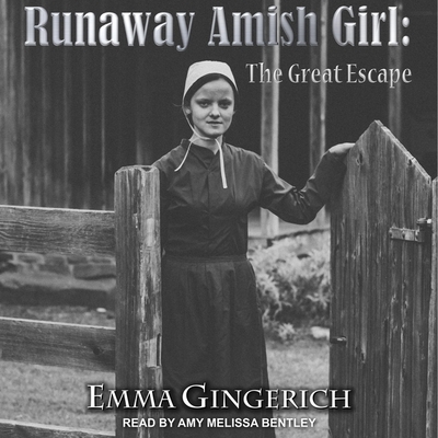 Runaway Amish Girl: The Great Escape By Amy Melissa Bentley (Read by), Emma Gingerich Cover Image