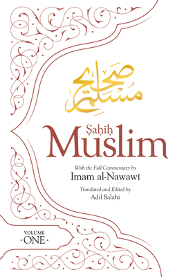 Sahih Muslim (Volume 1): With the Full Commentary by Imam Nawawi By Adil Salahi (Translator), Al-Nawawi (Commentaries by), Abul-Husain Muslim Cover Image