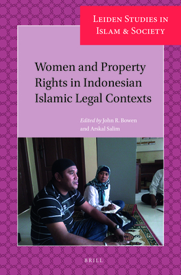 Women and Property Rights in Indonesian Islamic Legal Contexts (Leiden Studies in Islam and Society #8) By John Bowen (Editor), Arskal Salim (Editor) Cover Image