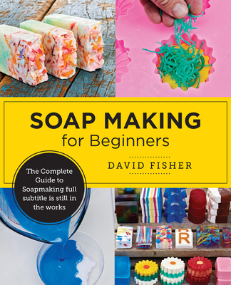 Soap Making for Beginners By David Fisher Cover Image