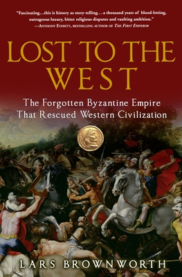 Lost to the West: The Forgotten Byzantine Empire That Rescued Western Civilization Cover Image